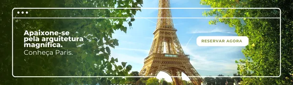 Banner horizontal com a Torre Eiffel ao fundo, céu azul e folhagens verdes nas laterais. Texto em português 'Apaixone-se pela arquitetura magnífica. Conheça Paris.' e botão 'RESERVAR AGORA'.