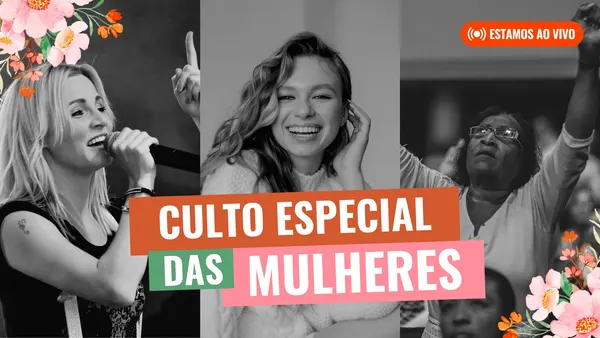 Miniatura de YouTube em tons de laranja, rosa e verde para um culto especial de mulheres. Apresenta três fotos em preto e branco de mulheres em momentos de adoração e celebração, com flores decorativas e o título "Culto Especial das Mulheres".