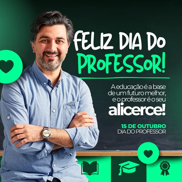 Um professor sorridente, com braços cruzados, em frente a um quadro negro. O texto "Feliz Dia do Professor!" e "A educação é a base de um futuro melhor, e o professor é o seu alicerce!" estão em destaque. Ícones de coração, livro, capelo e medalha complementam o design.