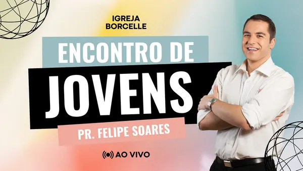 Banner horizontal com o título 'Encontro de Jovens' em destaque, apresentando o Pr. Felipe Soares sorrindo. Ao fundo, o nome 'Igreja Borcelle' e a indicação 'Ao Vivo'. Design moderno com elementos gráficos esféricos.