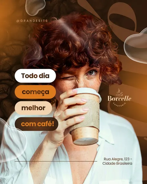 Post quadrado com fundo degradê marrom e laranja, decorado com grãos de café e formas orgânicas. Uma mulher ruiva pisca enquanto bebe café de um copo descartável. Textos em balões brancos e laranja dizem "Todo dia começa melhor com café!". O logo "Borcelle Cafeteria" e um endereço de exemplo aparecem no canto inferior direito, transmitindo aconchego e convite ao consumo de café.