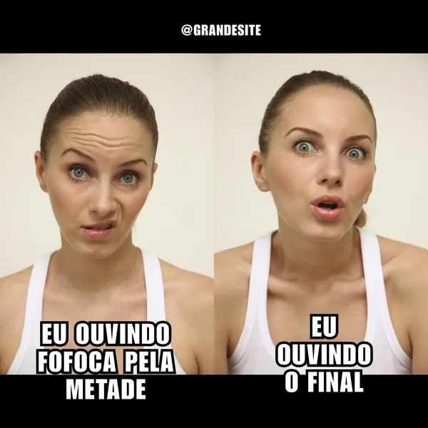 Template de meme com duas imagens de uma mulher expressando reações diferentes. Na primeira, ela faz uma careta de desconfiança com a legenda 'Eu ouvindo fofoca pela metade'. Na segunda, ela exibe surpresa com a legenda 'Eu ouvindo o final'.