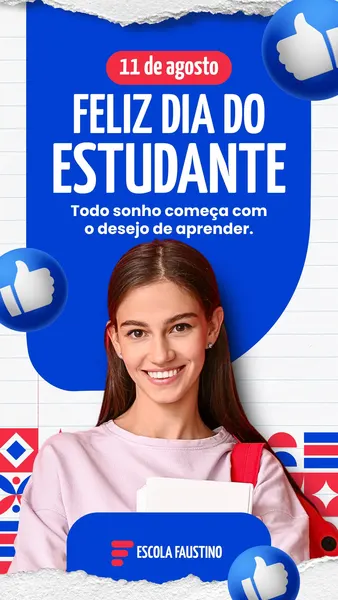 Story de Instagram com fundo azul vibrante celebrando o Dia do Estudante em 11 de agosto. Apresenta uma jovem sorridente com livros e mochila, ícones de 'like' e o logo 'Escola Faustino'. O texto principal diz 'Feliz Dia do Estudante'.