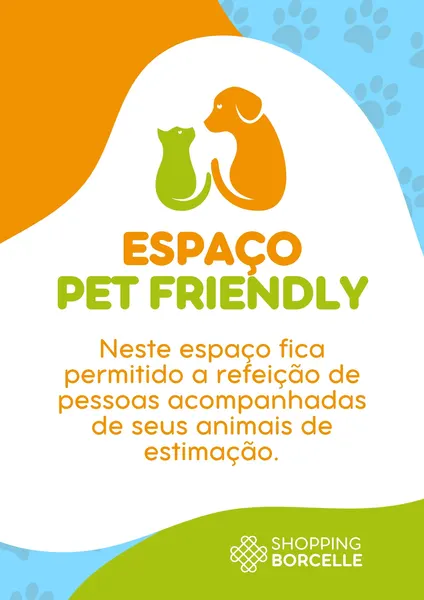 Placa informativa com fundo azul claro e verde, destacando o texto "Espaço Pet Friendly" em laranja e verde. Contém ícones de um cachorro e um gato, e a informação de que o local permite a refeição de pessoas acompanhadas de seus animais de estimação. Inclui o logo "Shopping Borcelle".