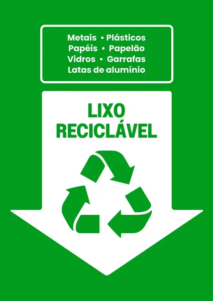 Placa vertical verde com seta branca apontando para baixo, contendo o texto "LIXO RECICLÁVEL" e o símbolo de reciclagem. Uma caixa superior branca lista materiais como metais, plásticos, papéis e vidros. Design claro e informativo para sinalização de coleta seletiva, promovendo a sustentabilidade.